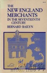 THE NEW ENGLAND MERCHANTS INTHE SEVENTEENTH CENTURY   1979  PDF电子版封面    BERNARD BAILYN 