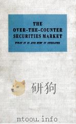 THE OVER-THE-COUNTER SECURITIES MARKET:WHAT IT IS AND HOW IT OPERATES   1940  PDF电子版封面    JOHN C.LOESER 