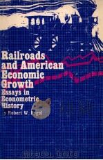 RAILROADS AND AMERICAN ECONOMIC GROWTH:ESSAYS IN ECONOMETRIC HISTORY   1964  PDF电子版封面    ROBERT WILLIAM FOGEL 