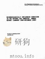 MICROBIOLOGICALLY INFLUENCED CORRISION IN THE NATURAL GAS INDUSTRY.ANNUAL  REPORT (JANUARY 1989-DECE     PDF电子版封面     