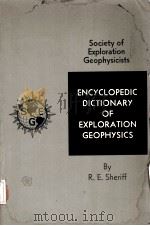 ENCYCLOPEDiC DiCTiONARY  Of  ExPLORATiON CEOPHySiCS  Society of Exploration Geophysicists     PDF电子版封面    Robert E.Sheriff 