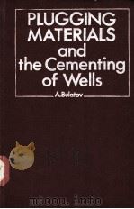 PLUGGING MATERIALS  and the Cementing  Of Wells     PDF电子版封面    A.BULATOV 
