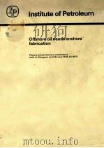 Institute of Petroleum  OFFSHORE OIL NEEDS ONSHORE FABRICATION     PDF电子版封面     