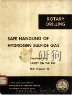 ROTARY DRILLING  SAFE HANDLING OF  HYDROGEN SULFIDE GAS  Supplement to  SAFETY ON THE RIG  Unit I.Le（ PDF版）