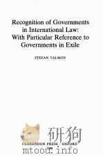 RECOGNITION OF GOVERNMENTS IN INTERNATIONAL LAW:WITH PARTICULAR REFERENCE TO GOVERNMENTS IN EXILE   1998  PDF电子版封面  0198265735  STEFAN TALMON 
