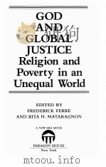 GOD AND GLOBAL JUSTICE RELIGION AND POVERTY IN AN UNEQUAL WORLD   1985  PDF电子版封面  0913757365   