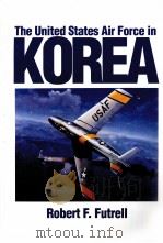 The United States Air Force In Korea 1950-1953     PDF电子版封面  0160488796  ROBERT F.FUTRELL 