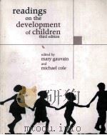 READINGS ON THE DEVELOPMENT OF CHILDREN THIRD EDITION   1993  PDF电子版封面    MARY GAUVAIN AND MICHAEL COLE 