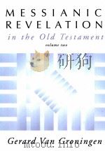 MESSIANIC REVELATION IN THE OLD TESTAMENT VOLUME TWO   1990  PDF电子版封面    GERARD VAN GRONINGEN 