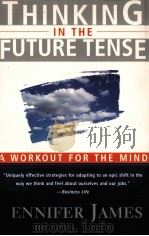 THINKING IN THE FUTURE TENSE:A WORKOUT FOR THE MIND   1996  PDF电子版封面    JENNIFER JAMES 