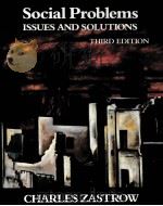 SOCIAL PROBLEMS:ISSUES AND SOLUTIONS THIRD EDITION   1992  PDF电子版封面    CHARLES ZASTROW 