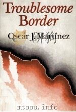 TROUBLESOME BORDER   1988  PDF电子版封面    OSCAR J.MARTINEZ 