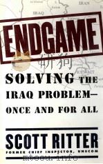END GAME:SOLVING THE IRAQ PROBLEM-ONCE AND FOR ALL   1999  PDF电子版封面    SCOTT RITTER 