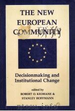 THE NEW EUROPEAN COMMUNITY:DECISIONMAKING AND INSTITUTIONAL CHANGE   1991  PDF电子版封面    ROBERT O.KEOHANE AND STANLEY H 