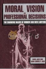 MORAL VISION AND PROFESSIONAL DECISIONS:THE CHANGING VALUES OF WOMEN AND MEN LAWYERS   1989  PDF电子版封面    RAND JACK AND DANA CROWLEY JAC 