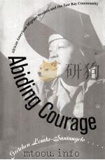 ABIDING COURAGE:AFRICAN AMERICAN MIGRANT WOMEN AND THE EAST BAY COMMUNITY   1996  PDF电子版封面    GRETCHEN LEMKE-SANTANGELO 