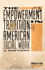 THE EMPOWERMENT TRADITION IN AMERICAN SOCIAL WORK:A HISTORY   1994  PDF电子版封面    BARBARA LEVY SIMON 
