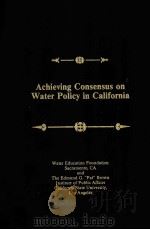 ACHIEVING CONSENSUS ON WATER POLICY IN CALIFORNIA   1992  PDF电子版封面     