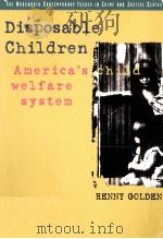 DISPOSABLE CHILDREN:AMERICA‘S CHILD WELFARE SYSTEM   1997  PDF电子版封面    RENNY GOLDEN 