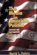 THE MEDIA IN AMERICAN POLITICS:CONTENTS AND CONSEQUENCES   1999  PDF电子版封面    DAVID L.PALETZ 