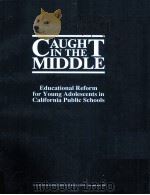 CAUGHT IN THE MIDDLE:EDUCATIONAL REFORM FOR YOUNG ADOLESCENTS IN CALIFORNIA PUBLIC SCHOOLS   1987  PDF电子版封面     
