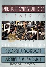 PUBLIC ADMINISTRATION IN AMERICA SIXTH EDITION   1998  PDF电子版封面    GEORGE J.GORDON AND MICHAEL E. 