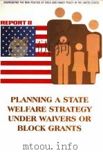 PLANNING A STATE WELFARE STRATEGY UNDER WAIVERS OF BLOCK GRANTS   1996  PDF电子版封面     