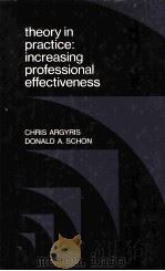 THEORY IN PRACTICE:INCREASING PROFESSIONAL EFFECTIVENESS   1974  PDF电子版封面    CHRIS ARGYRIS AND DONALD A.SCH 