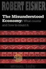 THE MISUNDERSTOOD ECONOMY:WHAT COUNTS AND HOW TO COUNT IT   1994  PDF电子版封面    ROBERT EISNER 