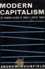 MODERN CAPITALISM:THE CHANGING BALANCE OF PUBLIC AND PRIVATE POWER   1965  PDF电子版封面    ANDREW SHONFIELD 
