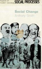 SOCIAL CHANGE:SOCIAL THEORY AND HISTORICAL PROCESSES   1976  PDF电子版封面    ANTHONY D.SMITH 