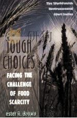 TOUGH CHOICES:FACING THE CHALLENGE OF FOOD SCARCITY   1996  PDF电子版封面    LESTER R.BROWN 