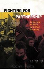 FIGHTING FOR PARTNERSHIP:LABOR AND POLITICS IN UNIFIED GERMANY   1998  PDF电子版封面    LOWELL TURNER 