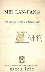MEI LAN-FANG:THE LIFE AND TIMES OF A PEKING ACTOR   1959  PDF电子版封面    A.C.SCOTT 
