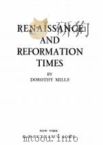 RENAISSANCE AND REFORMATION TIMES     PDF电子版封面    DOROTHY MILLS 