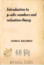 INTRODUCTION TO P-AK\DIC NUMBERS AND VALUATION THEORY   1964  PDF电子版封面    GEORGE BACHMAN 