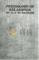 PSYCHOLOGY . OF RELAXATION   1916  PDF电子版封面    G.T.W.PATRICK 