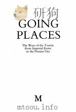 GOING PLACES:THE WAYS OF THE TOURIST FROM IMPERIAL ROME TO THE PRESENT DAY   1985  PDF电子版封面    MAXINE FEIFER 