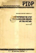 ENTREPRENEURS AND INDIGENOUS BUSINESS IN THE PACIFIC   1987  PDF电子版封面    JOHN M.HAILEY 