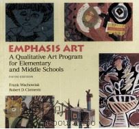 EMPHASIS ART:A QUALITATIVE ART PROGRAM FOR ELEMENTARY AND MIDDLE SCHOOLS FIFTH EDITION   1993  PDF电子版封面    FRANK WACHOWIAK AND ROBERT D.C 