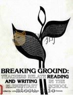 BREAKING GROUND:TEACHERS RELATE READING AND WRITING IN THE ELEMENTARY SCHOOL   1985  PDF电子版封面     
