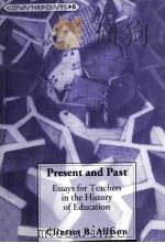 PRESENT AND PAST:ESSAYS FOR TEACHERS IN THE HISTORY OF EDUCATION   1995  PDF电子版封面     