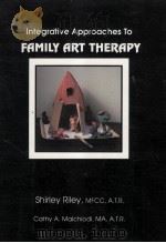 INTEGRATIVE APPROACHES TO FAMILY ART THERAPY   1994  PDF电子版封面    SHIRLEY RILEY AND CATHY A.MALC 