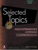 SELECTED TOPICS:HIGH-INTERMEDIATE LISTENING COMPREHENSION   1994  PDF电子版封面    ELLEN KISSLINGER AND MICHAEL R 