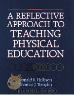 A REFLECTIVE APPROACH TO TEACHING PHYSICAL EDUCATION   1991  PDF电子版封面    DONALD R.HELLISON AND THOMAS J 