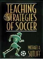 TEACHING STRATEGIES OF SOCCER   1996  PDF电子版封面    MICHAEL A.SUTLIFF 