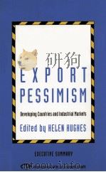 THE DANGERS OF EXPORT PESSIMISM:DEVELOPING COUNTRIES AND INDUSTRIAL MARKETS   1992  PDF电子版封面    HELEN HUGHES 