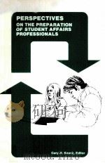 PERSPECTIVES ON THE PREPARATION OF STUDENT AFFAIRS PROFESSIONALS   1977  PDF电子版封面    GARY H.KNOCK 
