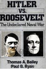 HITLER VS.ROOSEVELT:THE UNDECLARED NAVAL WAR   1979  PDF电子版封面    THOMAS A.BAILEY AND PAUL B.RYA 