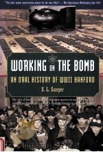 WORKING ON THE BOMB:AN ORAL HISTORY OF WWII HANFORD   1995  PDF电子版封面    S.L.SANGER AND CRAIG WOLLNER 
